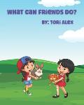 What Can Friends Do?: A Book About Friends For Kids