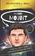 My Football Hero: Mason Mount Ages 8 - 12: Learn All About Your Favourite Footballing star