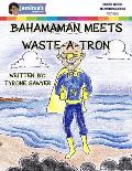 BahamaMan Meets Waste-A-Tron