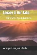Legacy of Our Baba: Shrii Shrii Anandamurti