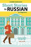 Short Stories in Russian for Beginners: Russian-English Parallel Text, Level A2-B1