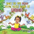 What Do You Mean You Have Never Heard of Spring?: A Rhyme-Time Learning Adventure