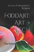 Food Art: Art + Tech: The future is right now