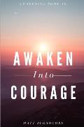 Awaken Into Courage: Spiritual Poems & Self Help Affirmations for the Spiritual Seeker