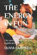 The Energy in Fun: The need to have Fun and Significance of it