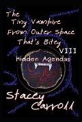 The Tiny Vampire From Outer Space That's Bitey VIII: Hidden Agendas
