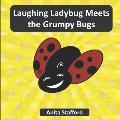 Laughing Ladybug Meets the Grumpy Bugs