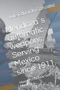 Mendoza?s automatic weapons. Serving Mexico since 1911.: Mexico?s Machine Gun Maestro