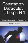 Constantin Dumoulin Trilogie N?1: Romans d'espionnage - Tomes 1-2-3