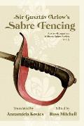 Sir Guszt?v Arlow's Sabre Fencing: Austro-Hungarian Sabre Series, vol. 3