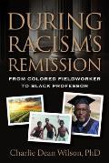 During Racism's Remission: From Colored Fieldworker to Black Professor