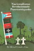 Nacionalismo Revolucionario Puertorrique?o: la lucha armada, los intelectuales y los prisioneros pol?ticos y de guerra