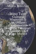 Blind Taste Cultural Magazine 3: An Online Conversation with the Peruvian Gourmet Chef Jorge Mu?oz