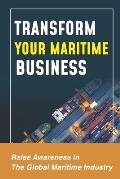 Transform Your Maritime Business: Raise Awareness In The Global Maritime Industry: Increase Your Price Points