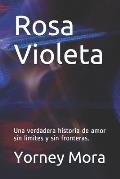 Rosa Violeta: Una verdadera historia de amor sin limites y sin fronteras.