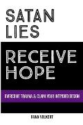 Satan Lies. Receive Hope.: Overcome Trauma & Claim Your Intended Design