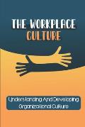 The Workplace Culture: Understanding And Developing Organizational Culture: Workplace Culture Examples