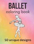 Ballet Coloring Book: 50 unique designs - teen and adult coloring pages with ballet dancers' silhouettes, mandala flowers, patterns... a gre