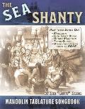 The Sea Shanty Mandolin Songbook: 52 Traditional Sea Songs & Shanties Arranged for Mandolin-Family Instruments