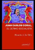 Juan Carlos Coral: El ?ltimo socialista