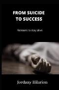 From suicide to success: Reasons to stay alive