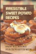 Irresistible Sweet Potato Recipes: Healthy Meals With Sweet Potato That We Can't Stop Making: Sweet Potato Pudding Recipes