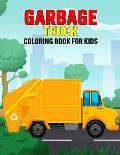 Garbage Truck Coloring Book for Kids: Fun and Relaxing Truck Coloring Activity Book for Boys, Girls, Toddler, Preschooler & Kids Ages 4-8