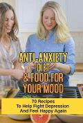 Anti-Anxiety Diet & Food For Your Mood: 70 Recipes To Help Fight Depression And Feel Happy Again: What Drink Calms Anxiety