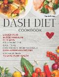 Dash Diet Cookbook: Lower Your Blood Pressure in 14 Days Following the DASH Trial. Low Sodium, High Potassium DASH-approved Recipes for Be