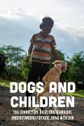 Dogs And Children: The Connection, Basic Dog Behaviors Understanding For Kids, Bond With Dog: Which Dog Specie Was Bred To Hunt Lions?