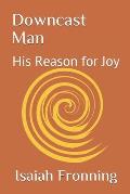Downcast Man, and His Reason for Joy: Plus a Nightmare