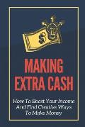 Making Extra Cash: How To Boost Your Income And Find Creative Ways To Make Money: Change Your Behaviors