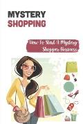 Mystery Shopping: How To Start A Mystery Shopper Business: Types Of Mystery Shopper Jobs Available