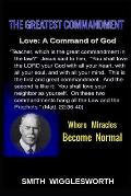 Smith Wigglesworth The Greatest Commandment: Where Miracles Become Normal