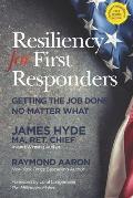 Resiliency for First Responders: Getting the Job Done No Matter What