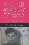 A Child Prisoner of War: The Story of Thomas Ryan - Singapore 1942-45