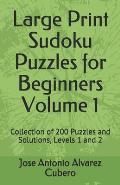 Large Print Sudoku Puzzles for Beginners Volume 1: Collection of 200 Puzzles and Solutions, Levels 1 and 2