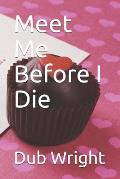 Meet Me Before I Die