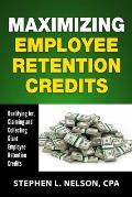 Maximizing Employee Retention Credits: Qualifying for, Claiming and Collecting Giant Employee Retention Credits
