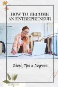 How To Become An Entrepreneur: Steps, Tips & Degrees: Entrepreneurship Business