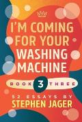 I'm Coming for your Washing Machine: Book Three