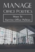 Manage Office Politics: Ways To Survive Office Politics: Working Relationships