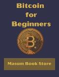 Bitcoin for Beginners by Masum Book Store: A Step by Step Guide to Buying, Selling and Investing in Bitcoin.