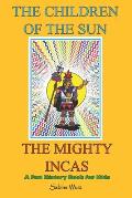 The Children of the Sun, the Mighty Incas.Fun History Book for Kids: Find out interesting and weird stories about these fascinating people and discove