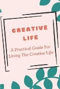 Creative Life: A Practical Guide For Living The Creative Life: Create The Creative Space