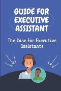 Guide For Executive Assistant: The Case For Executive Assistants: Effectively Executive Assistant