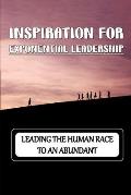 Inspiration For Exponential Leadership: Leading The Human Race To An Abundant: Techniques To Solve The Challenge