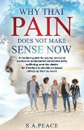 Why That Pain Does Not Make Sense Now: A Modern Guide For Young Men and Women To Understand Emotional Pain, Suffering, And The Desire For Freedom To D