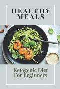 Healthy Meals: Ketogenic Diet For Beginners: High-Fat Recipes