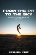 From The Pit To The Sky: Reaching The Heights Despite Your Present Level
